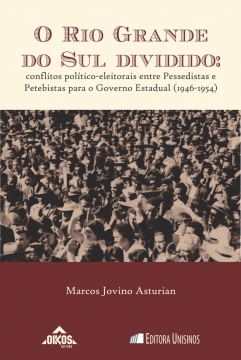 O Rio Grande do Sul dividido: conflitos político-eleitorais entre Pessedistas e Petebistas para o Governo Estadual (1946-1954) | Coleção EHILA vol. 44